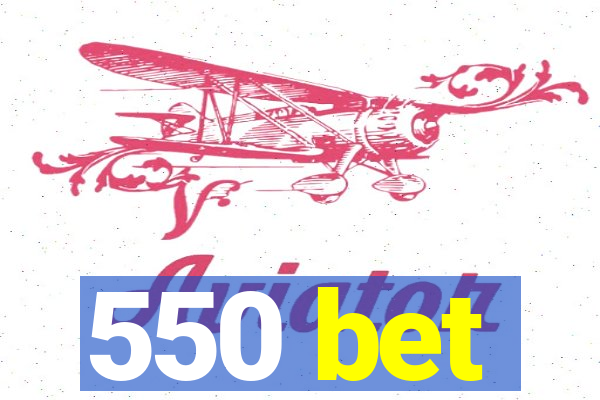 550 bet